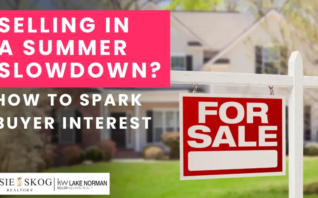 Selling in a Summer Slowdown? How to Spark Buyer Interest