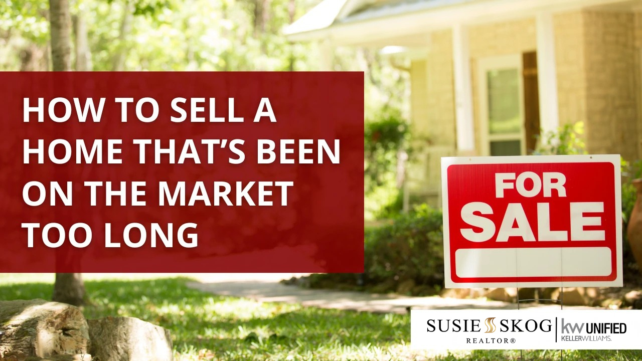 How to Sell a Home That’s Been on the Market Too Long